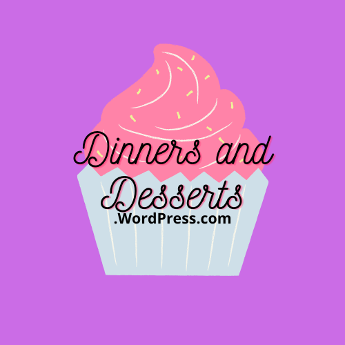 Dinners and Desserts